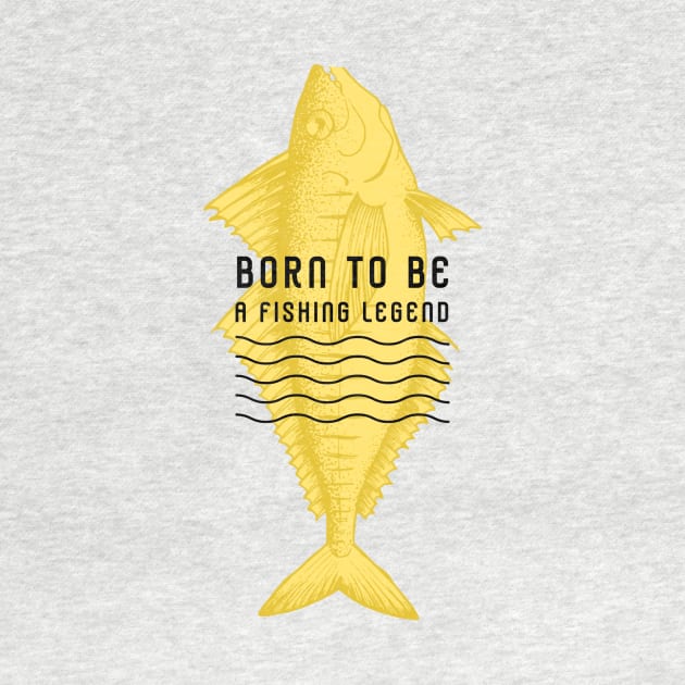 born to be a fishing legend by aboss